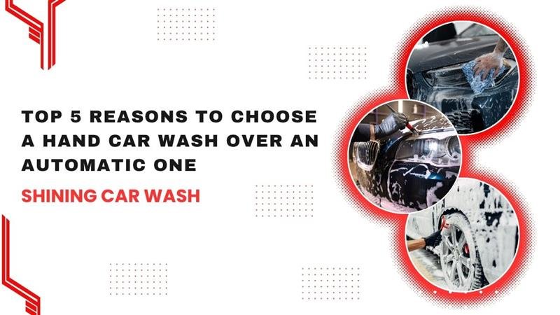 Top 5 Reasons to Choose a Hand Car Wash Over an Automatic One