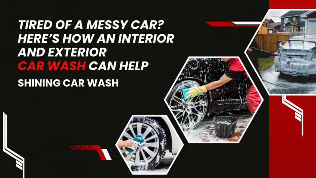 How an Interior and Exterior Car Wash Can Help