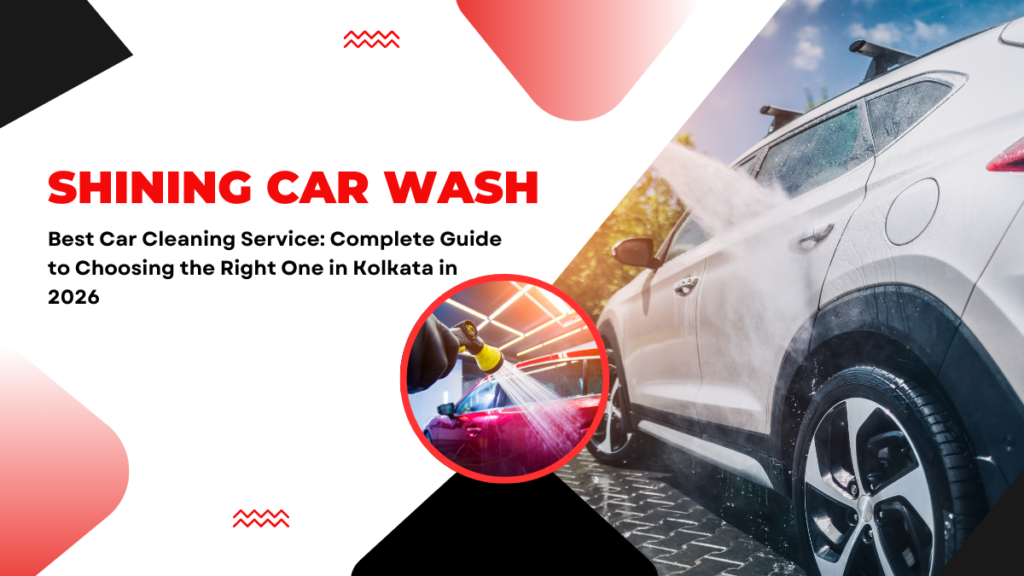 Best Car Cleaning Service Complete Guide to Choosing the Right One in Kolkata in 2026